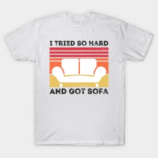 I Tried So Hard And Got Sofa T-Shirt